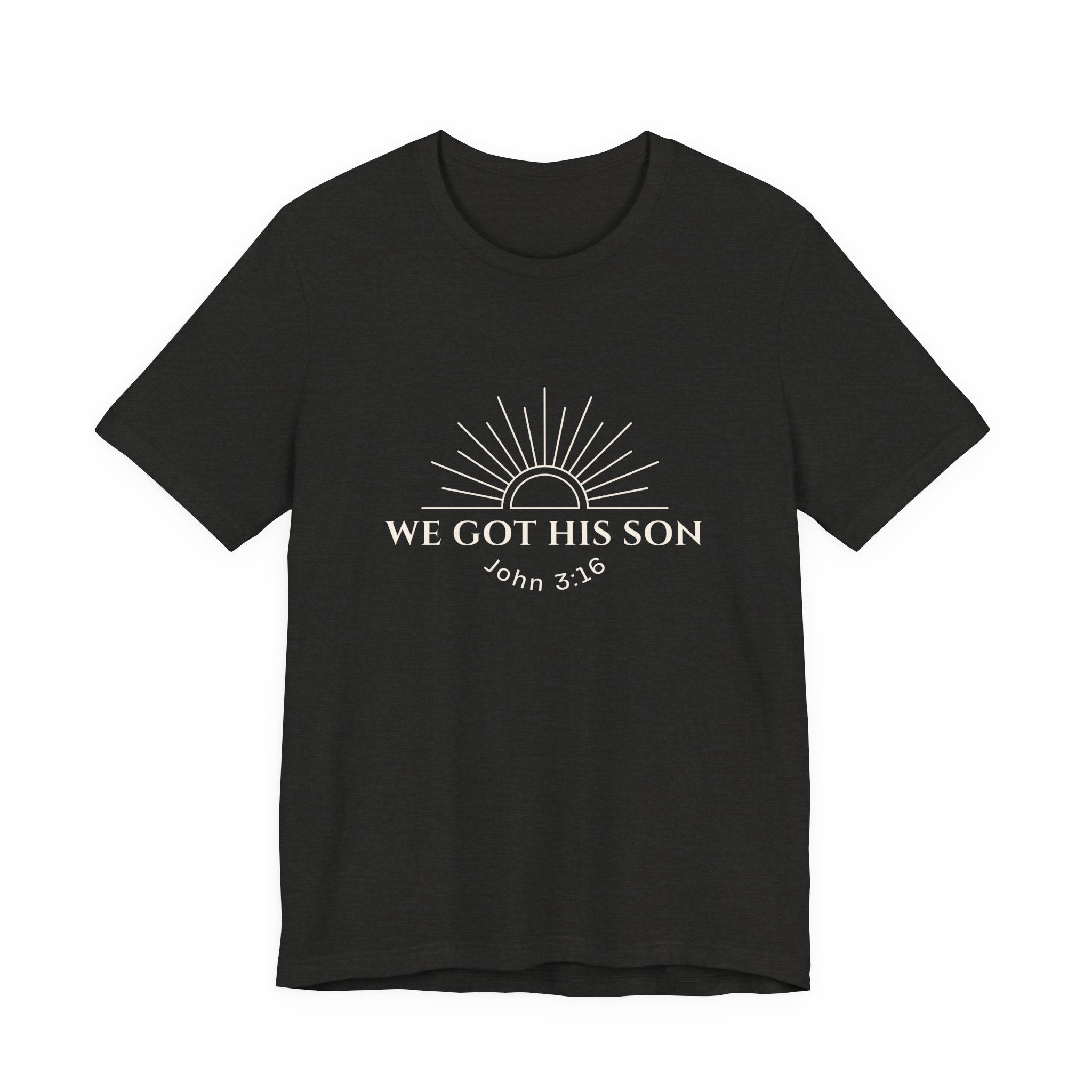 We Got His Son John 3:16 Tee