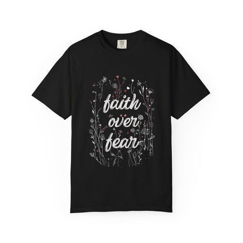Faith over Fear: Comfort Colors Tee