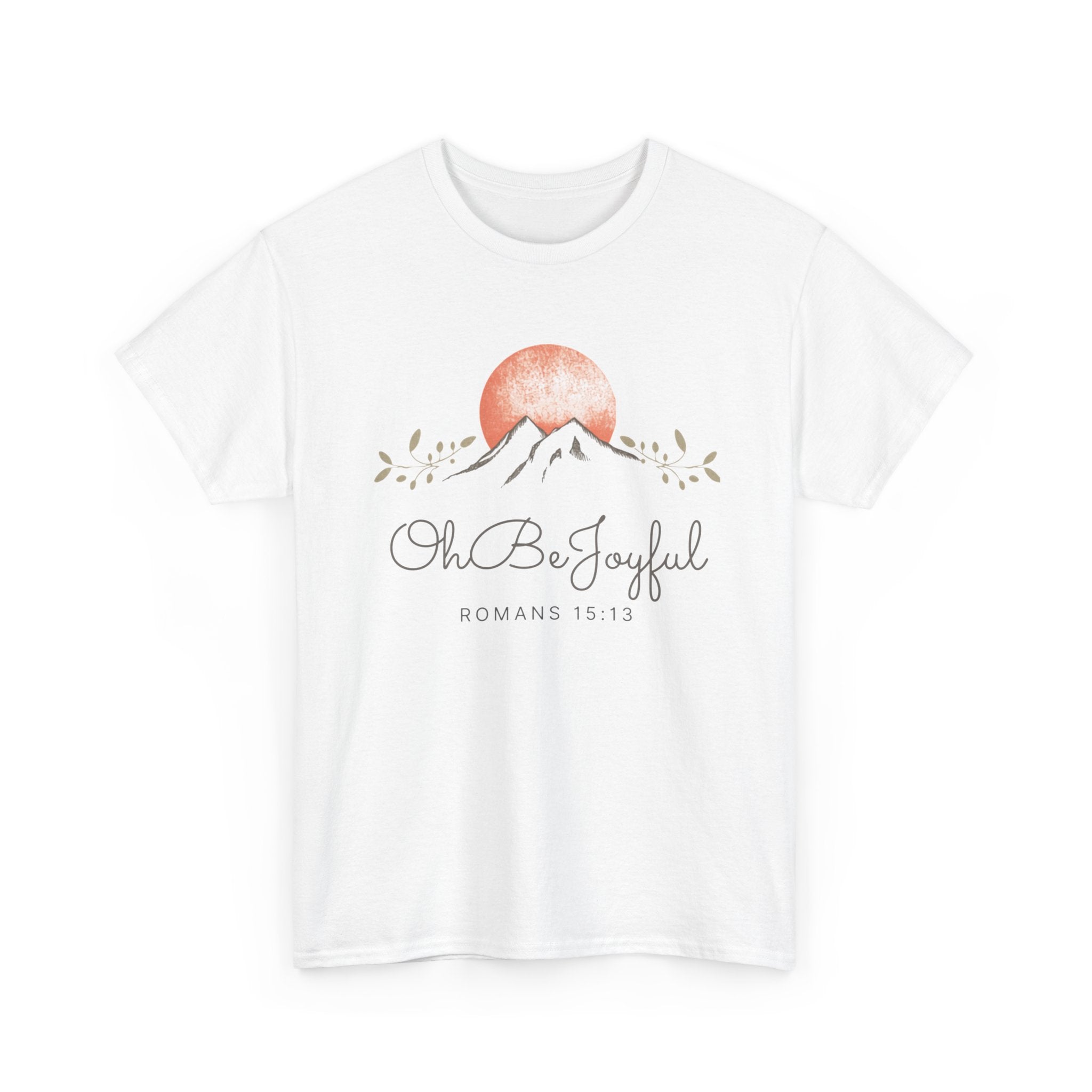 Oh Be Joyful Mountain Tee — Inspirational Sunrise Mountain Graphic Shirt