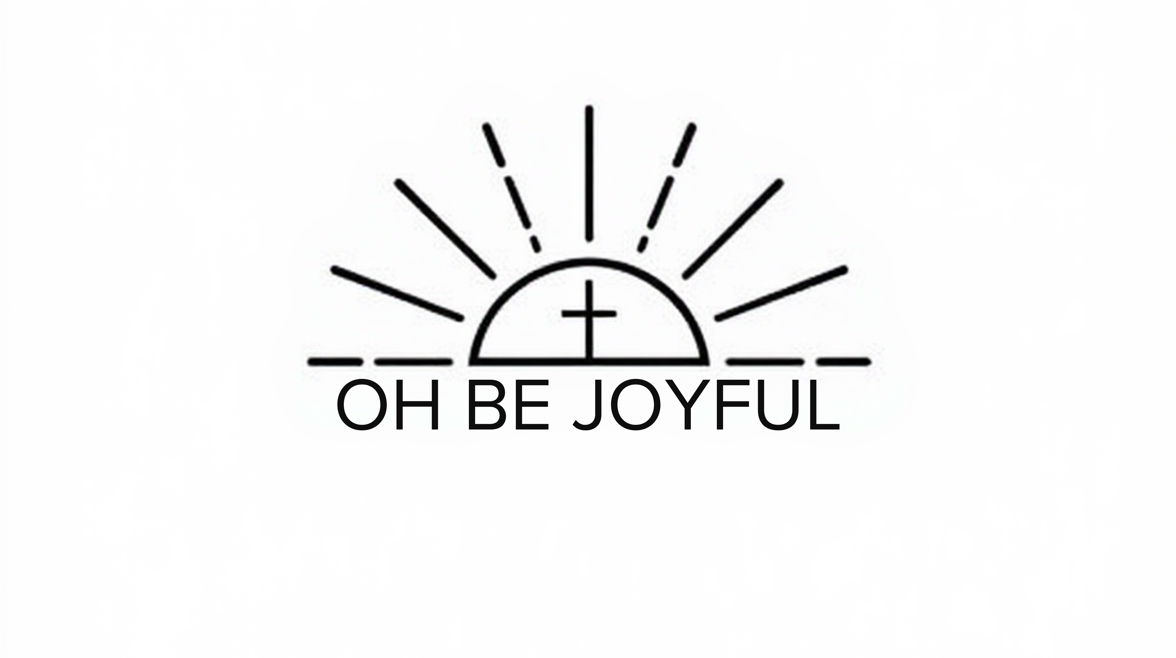 OH BE JOYFUL